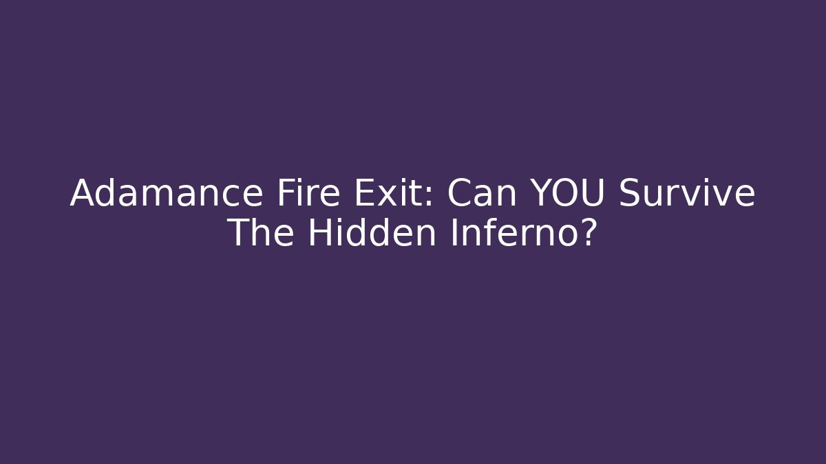 Adamance Fire Exit: Can YOU Survive The Hidden Inferno?