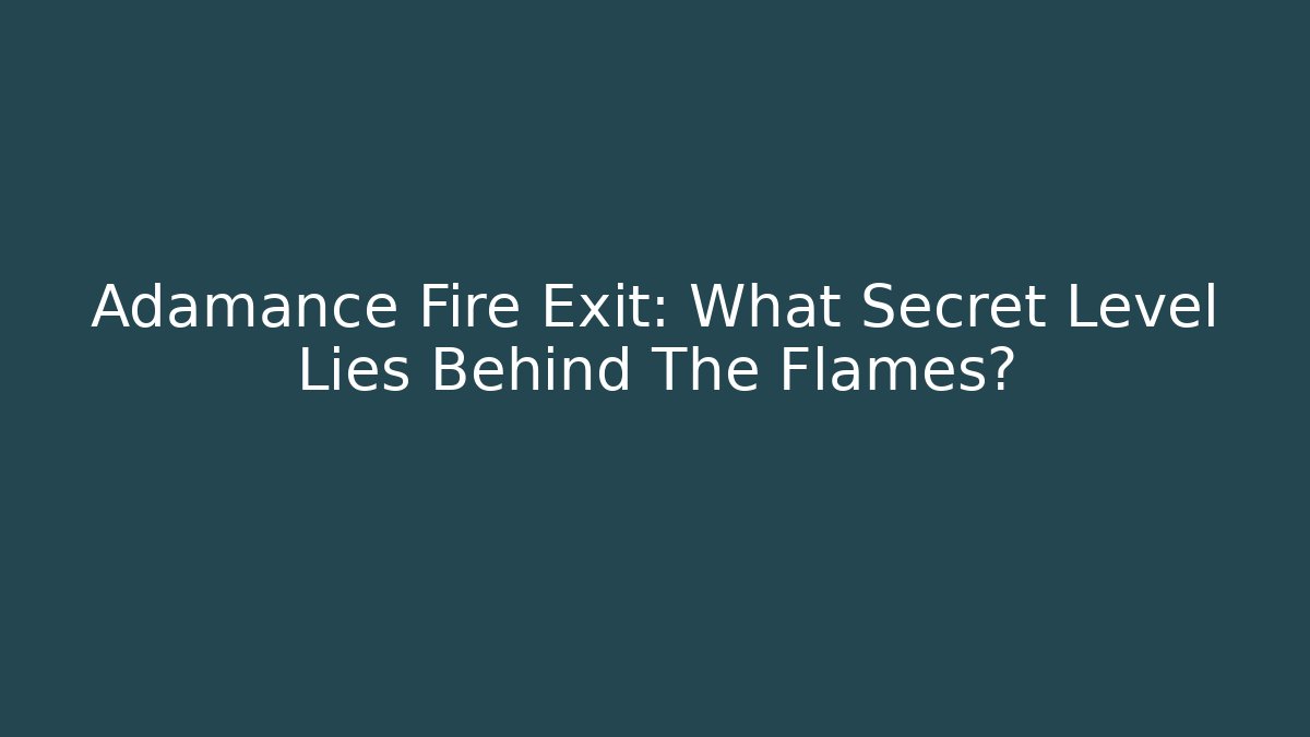 Adamance Fire Exit: What Secret Level Lies Behind The Flames?