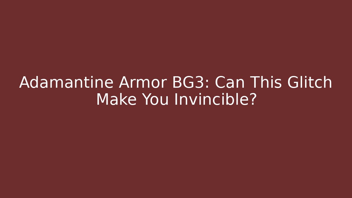 Adamantine Armor BG3: Can This Glitch Make You Invincible?