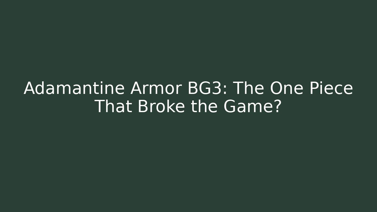 Adamantine Armor BG3: The One Piece That Broke the Game?