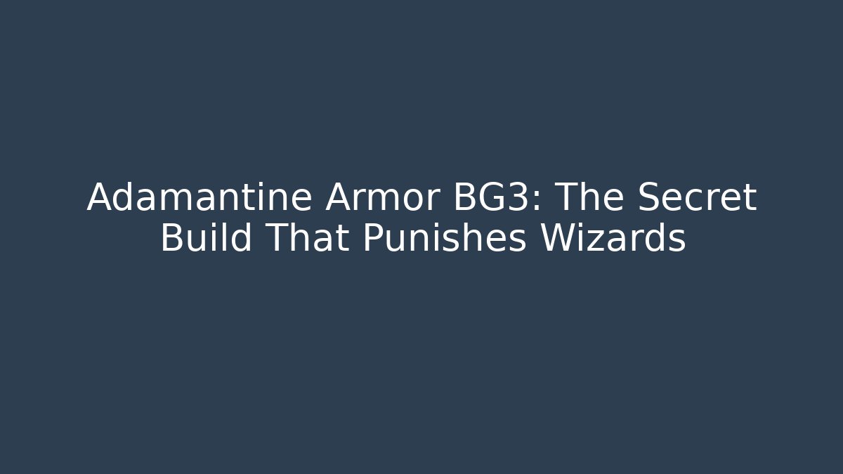 Adamantine Armor BG3: The Secret Build That Punishes Wizards