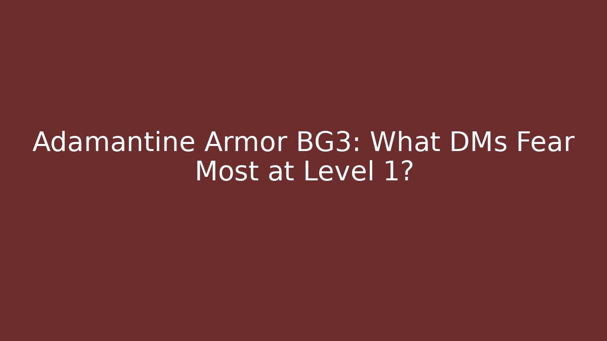 Adamantine Armor BG3: What DMs Fear Most at Level 1?