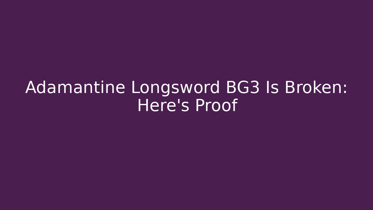 Adamantine Longsword BG3 Is Broken: Here's Proof