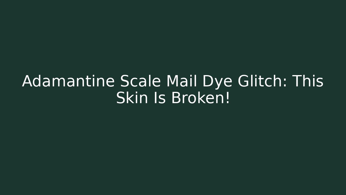 Adamantine Scale Mail Dye Glitch: This Skin Is Broken!