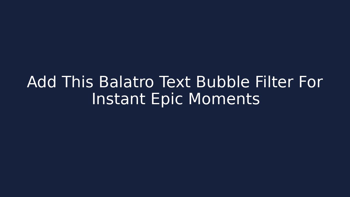 Add This Balatro Text Bubble Filter For Instant Epic Moments - Critter Realm