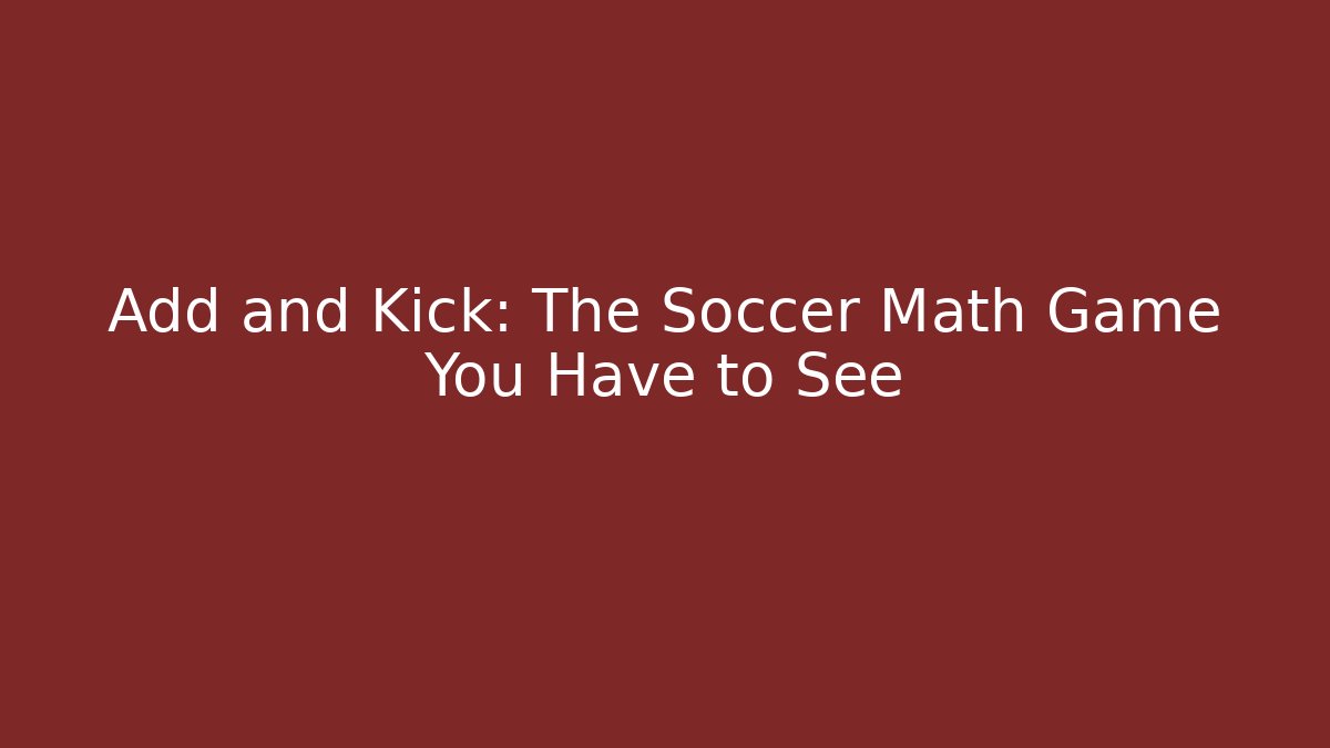 Add and Kick: The Soccer Math Game You Have to See - Critter Realm
