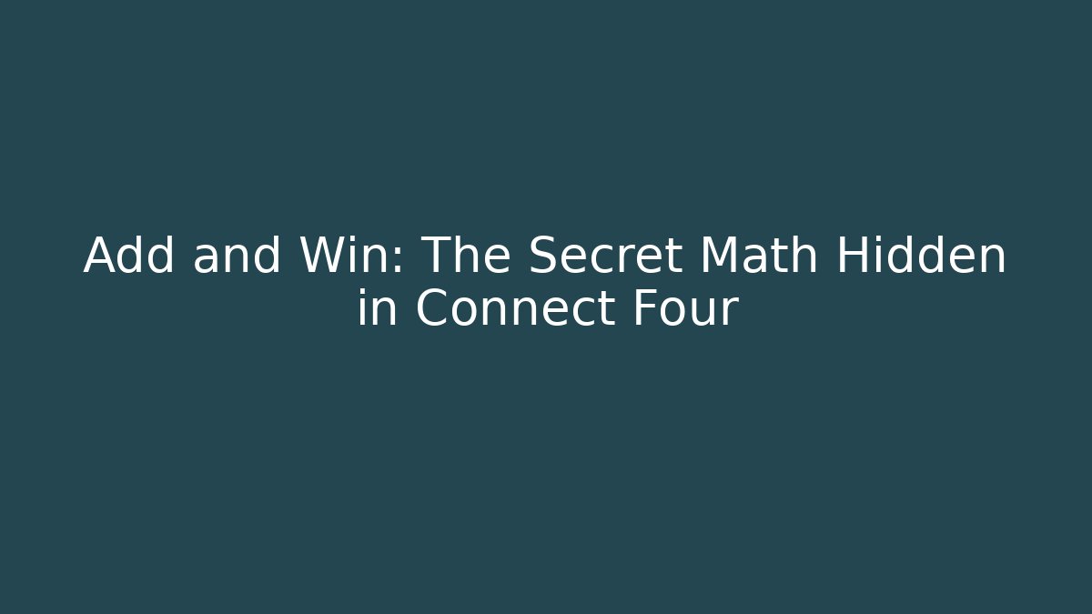 Add and Win: The Secret Math Hidden in Connect Four