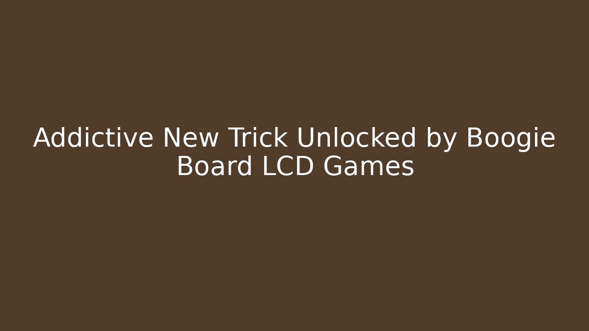 Addictive New Trick Unlocked by Boogie Board LCD Games