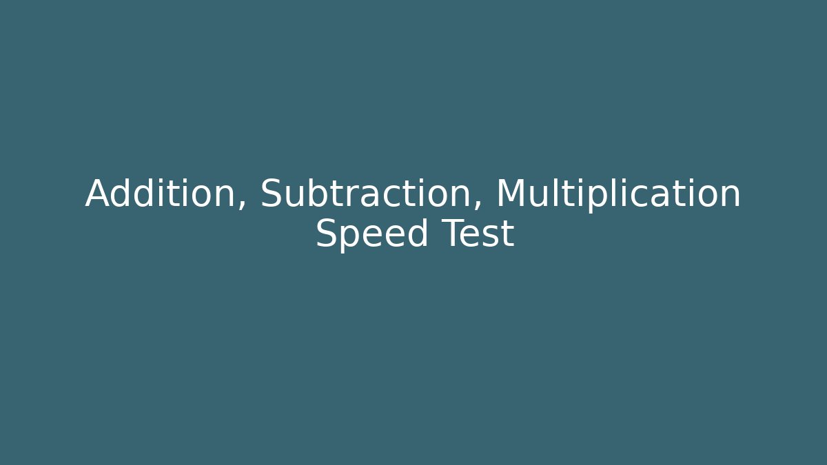 Addition, Subtraction, Multiplication Speed Test
