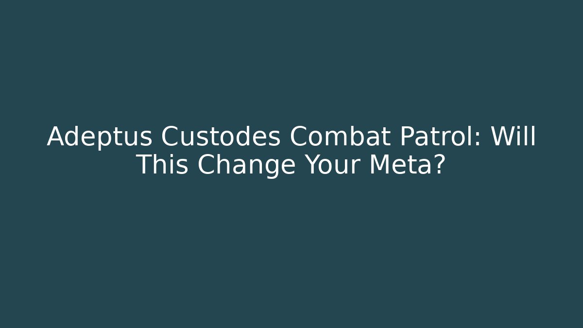 Adeptus Custodes Combat Patrol: Will This Change Your Meta?