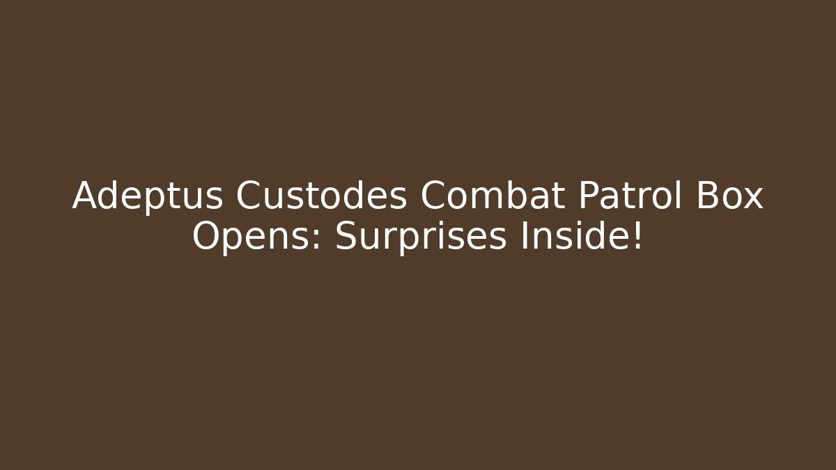 Adeptus Custodes Combat Patrol Box Opens: Surprises Inside! - Critter Realm