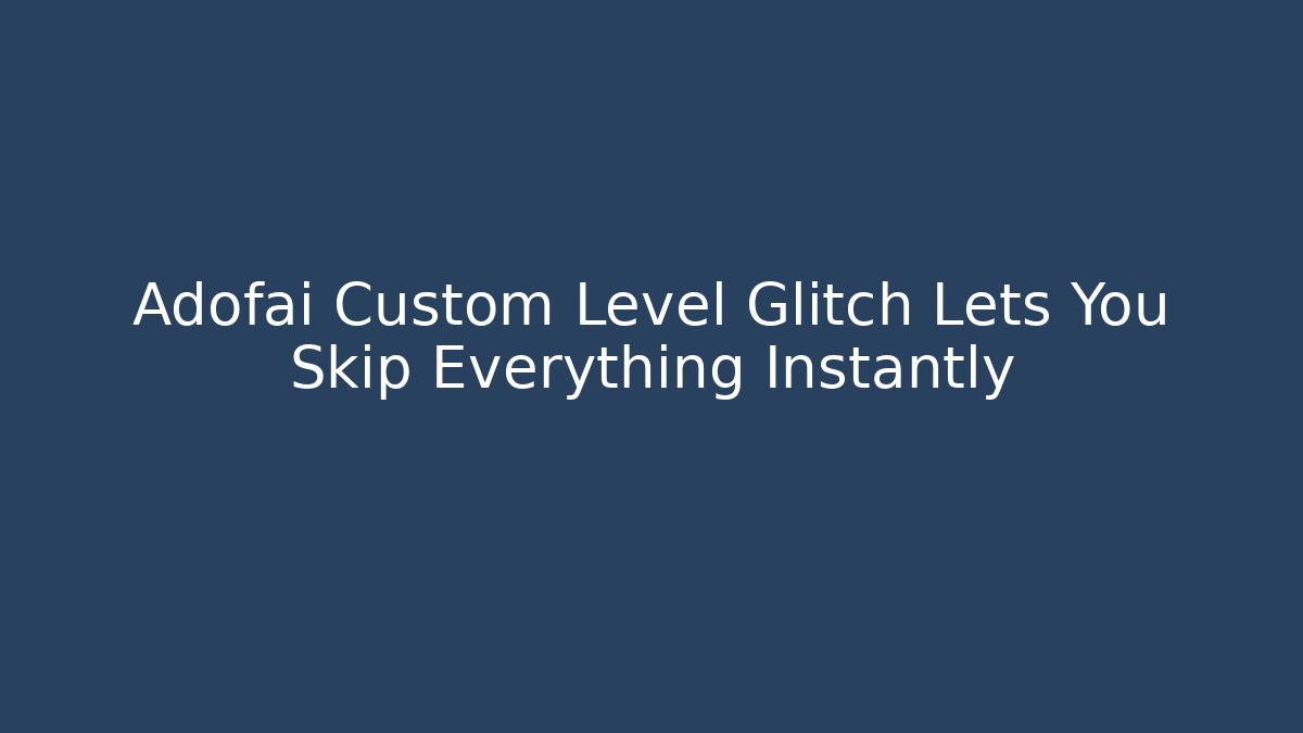 Adofai Custom Level Glitch Lets You Skip Everything Instantly