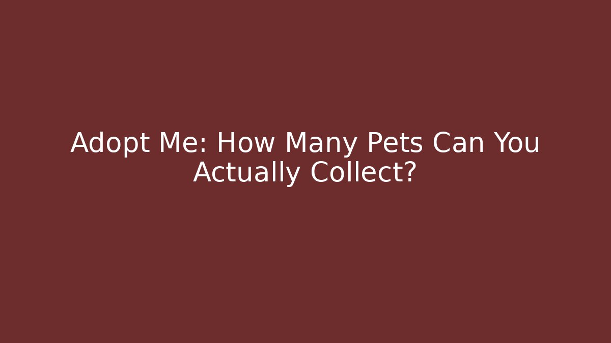 Adopt Me: How Many Pets Can You Actually Collect? - Critter Realm