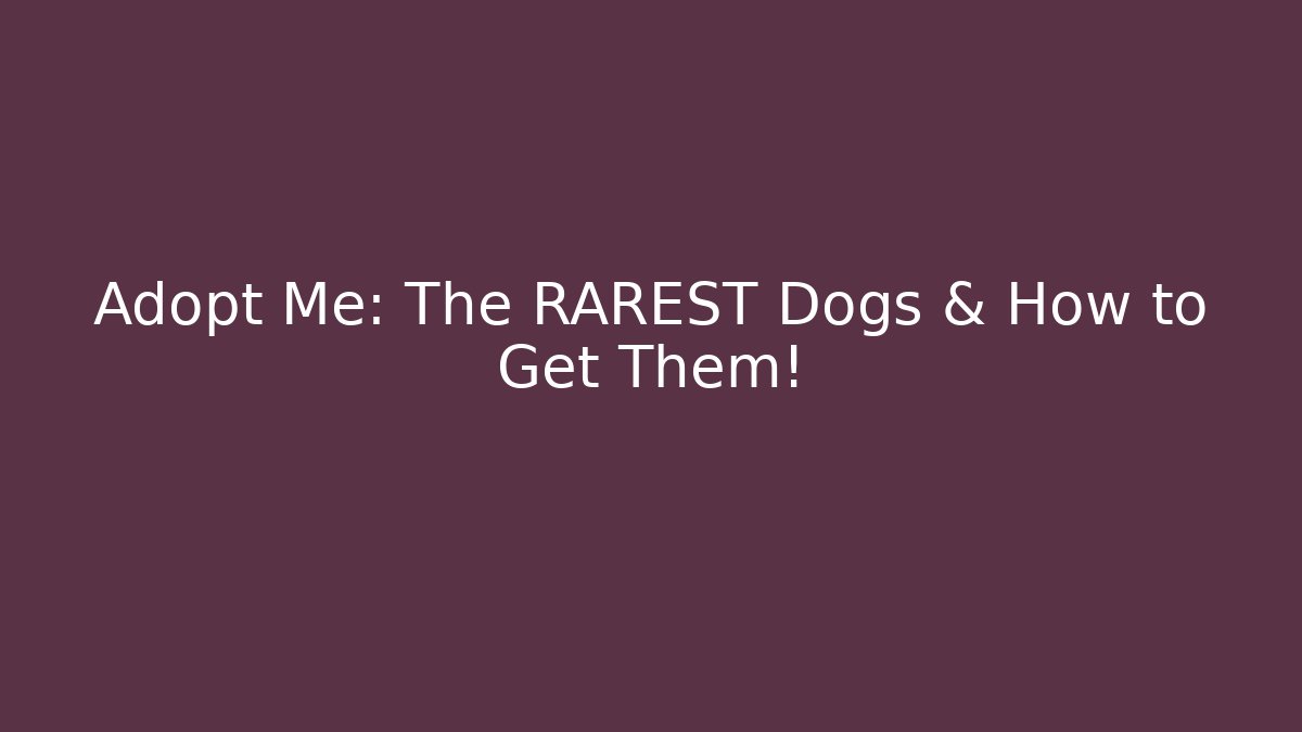 Adopt Me: The RAREST Dogs & How to Get Them!