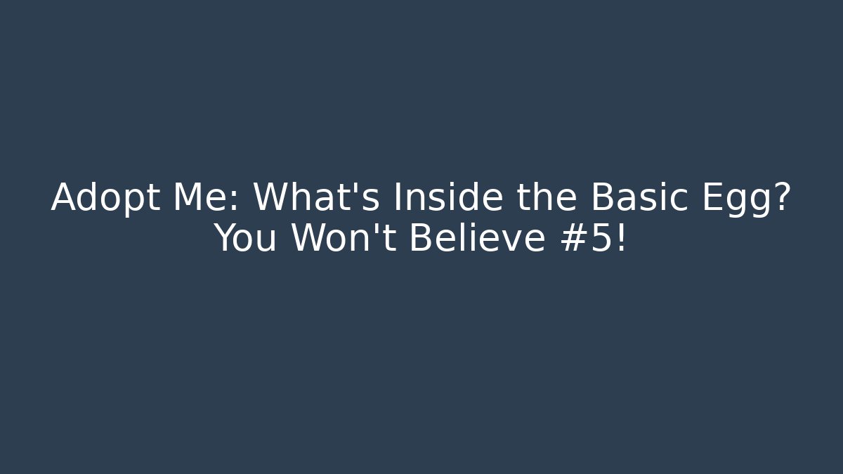 Adopt Me: What's Inside the Basic Egg? You Won't Believe #5!