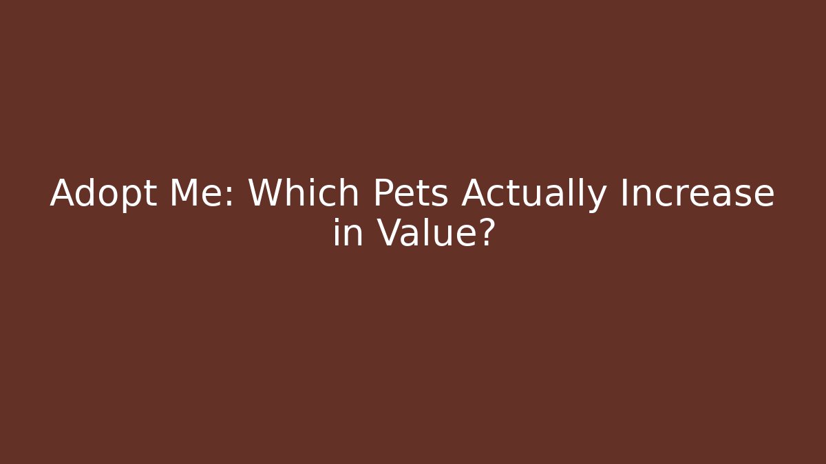 Adopt Me: Which Pets Actually Increase in Value? - Critter Realm