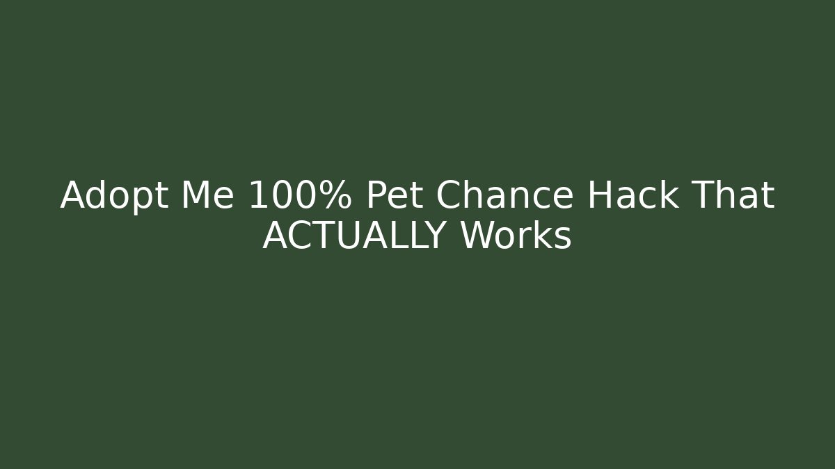 Adopt Me 100% Pet Chance Hack That ACTUALLY Works