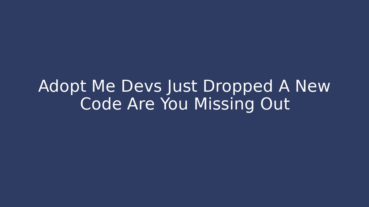 Adopt Me Devs Just Dropped A New Code Are You Missing Out