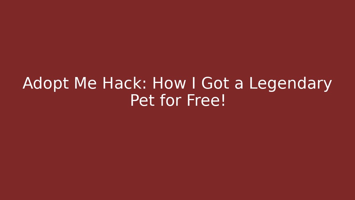 Adopt Me Hack: How I Got a Legendary Pet for Free!