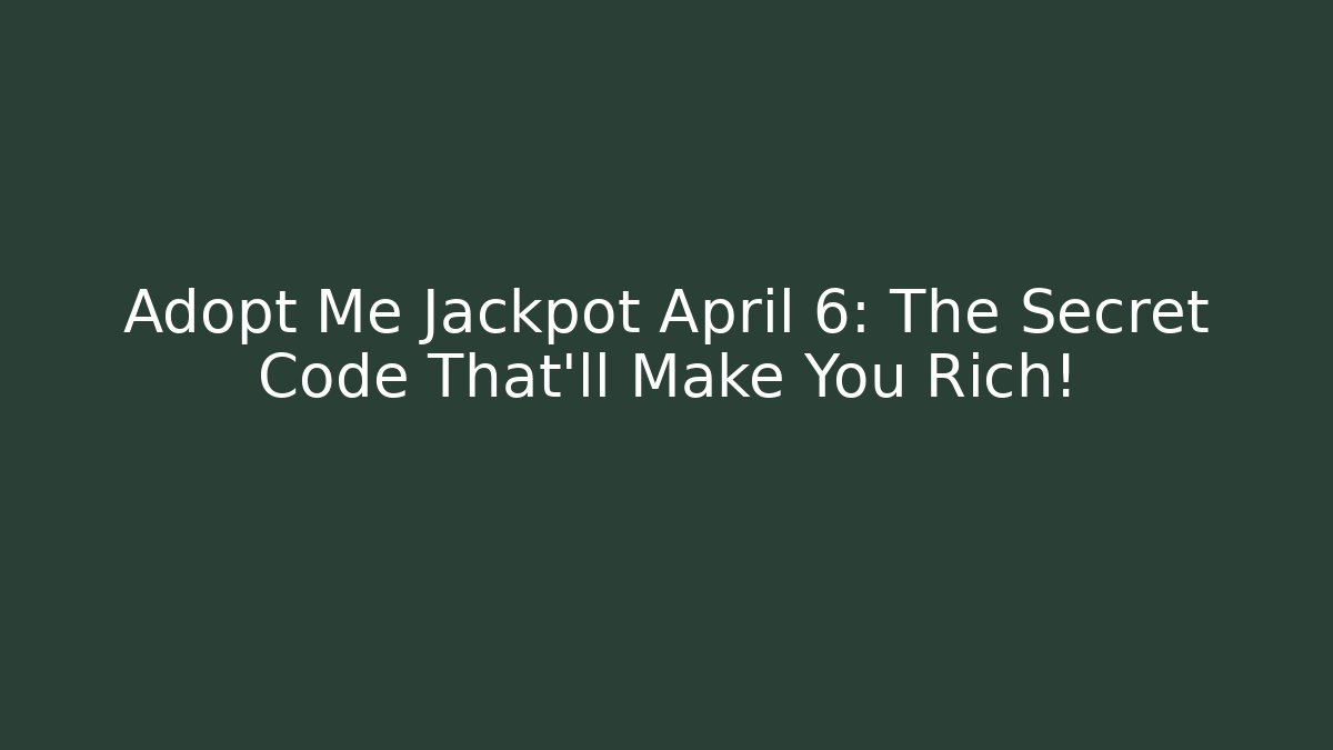 Adopt Me Jackpot April 6: The Secret Code That’ll Make You Rich! - Critter Realm