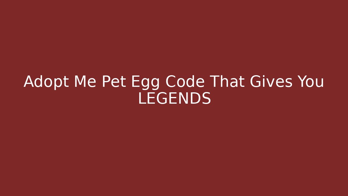 Adopt Me Pet Egg Code That Gives You LEGENDS
