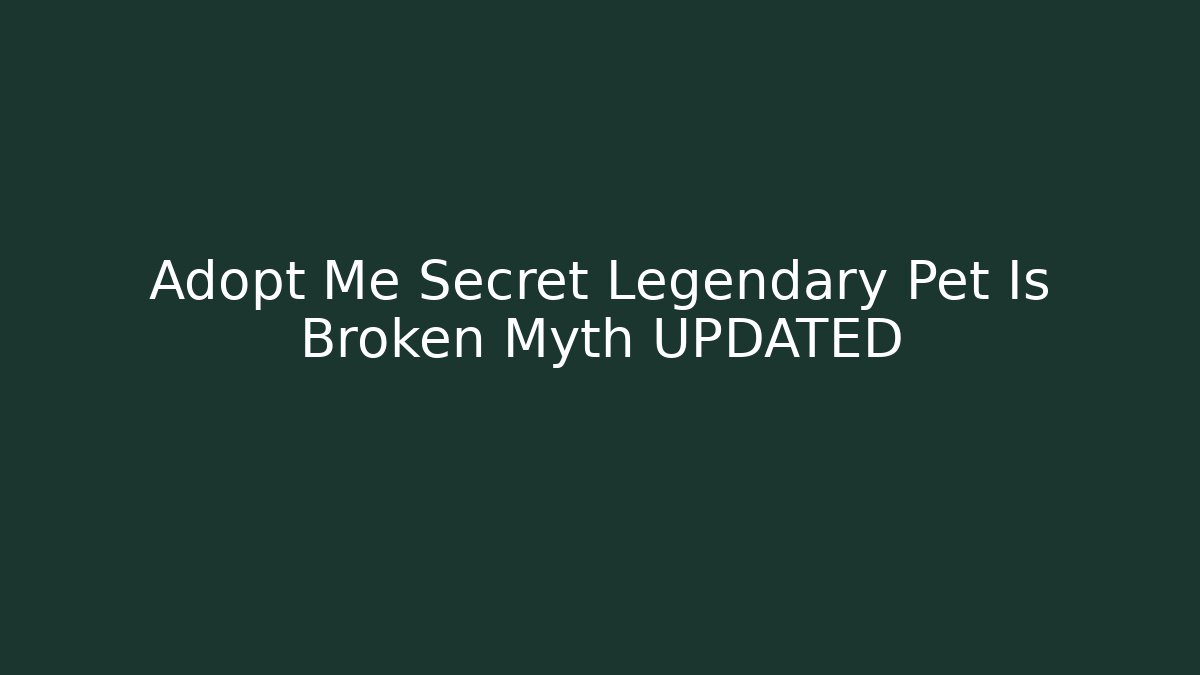 Adopt Me Secret Legendary Pet Is Broken Myth UPDATED