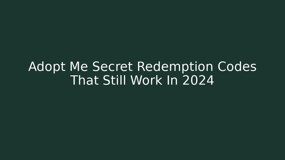 Adopt Me Secret Redemption Codes That Still Work In 2024