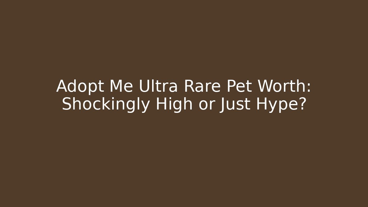 Adopt Me Ultra Rare Pet Worth: Shockingly High or Just Hype? - Critter Realm