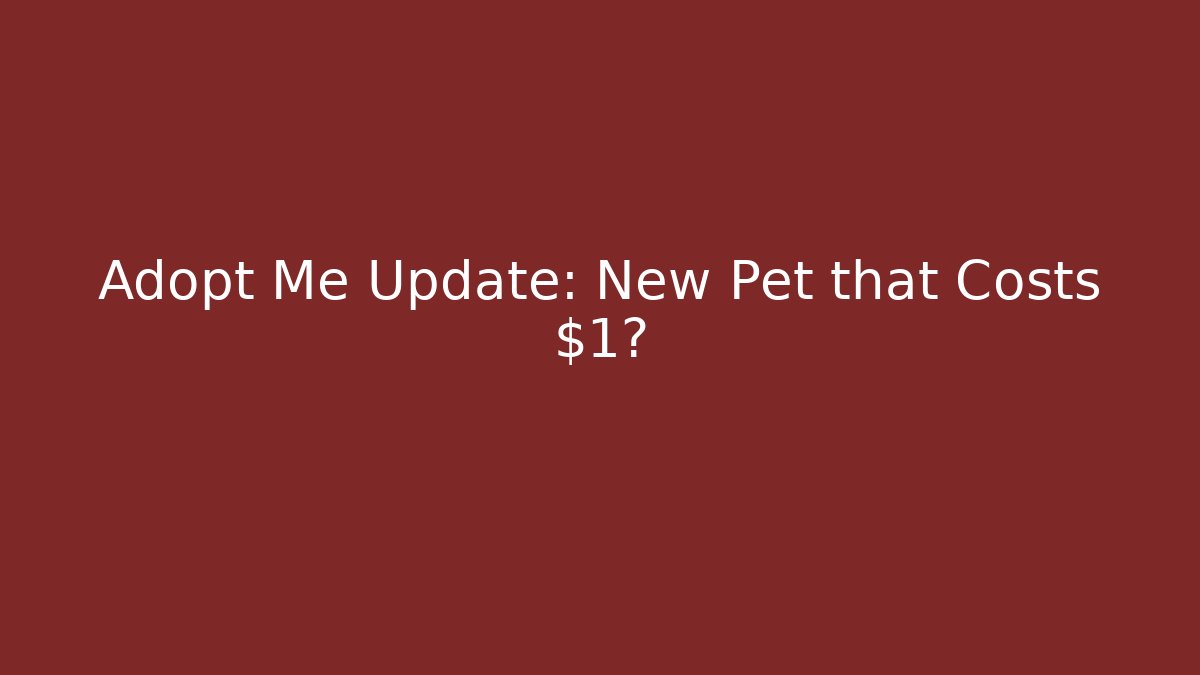 Adopt Me Update: New Pet that Costs $1?