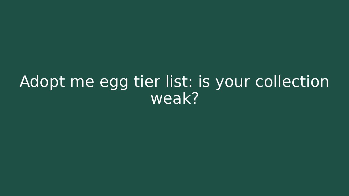 Adopt me egg tier list: is your collection weak?