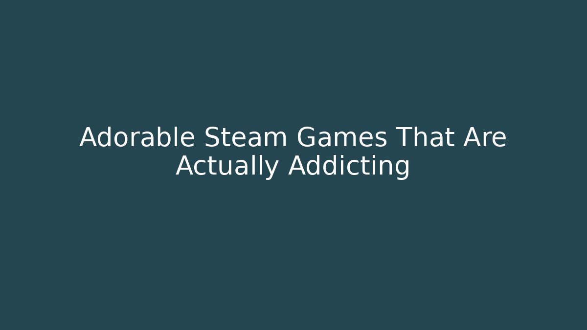 Adorable Steam Games That Are Actually Addicting