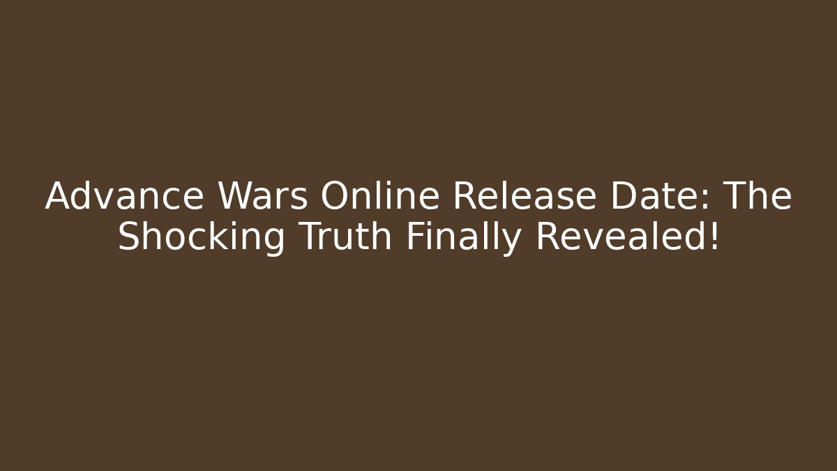 Advance Wars Online Release Date: The Shocking Truth Finally Revealed!