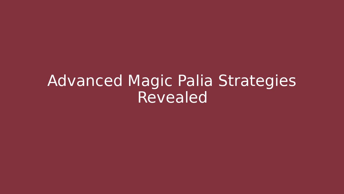 Advanced Magic Palia Strategies Revealed