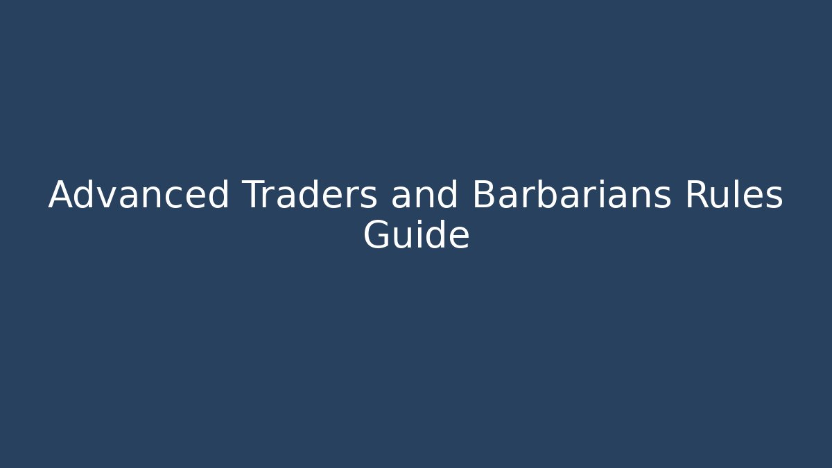 Advanced Traders and Barbarians Rules Guide - Critter Realm