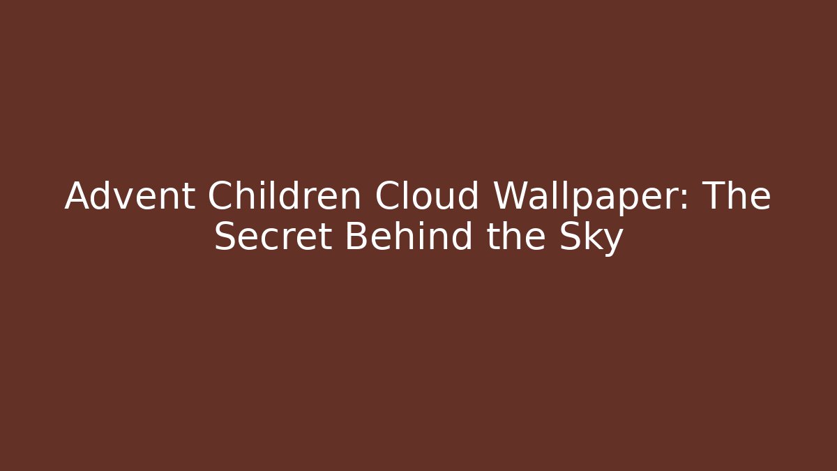 Advent Children Cloud Wallpaper: The Secret Behind the Sky