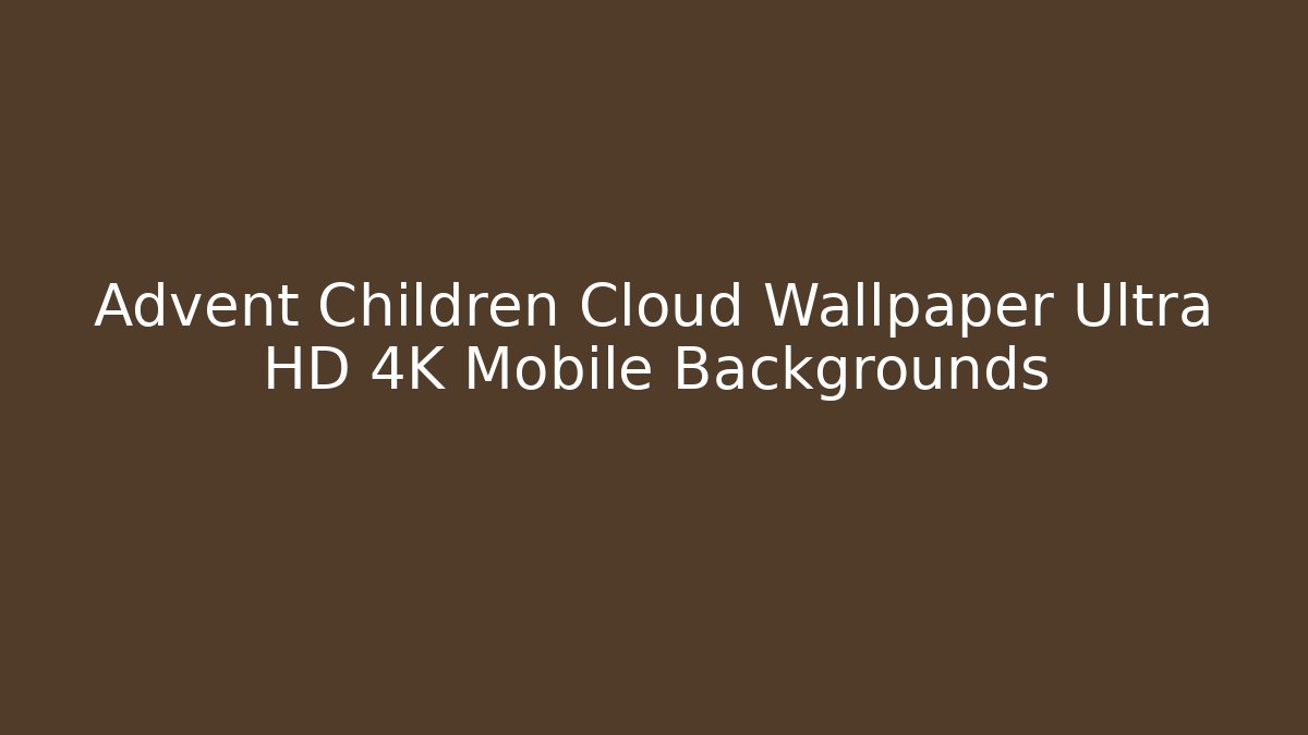 Advent Children Cloud Wallpaper Ultra HD 4K Mobile Backgrounds - Critter Realm