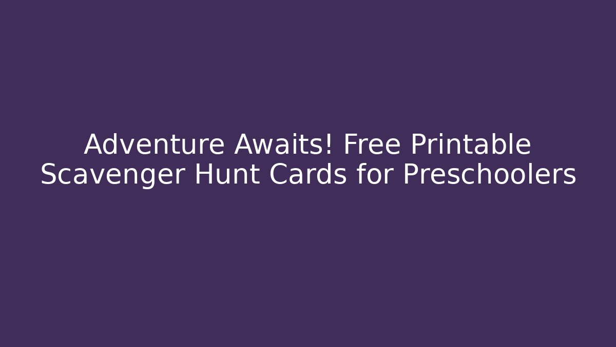 Adventure Awaits! Free Printable Scavenger Hunt Cards for Preschoolers