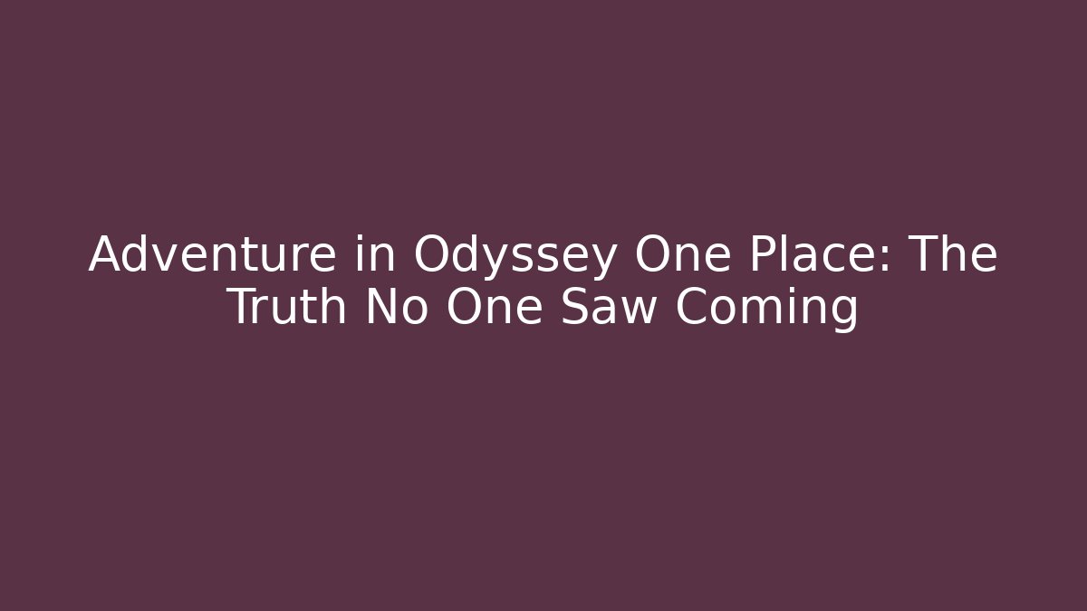 Adventure in Odyssey One Place: The Truth No One Saw Coming