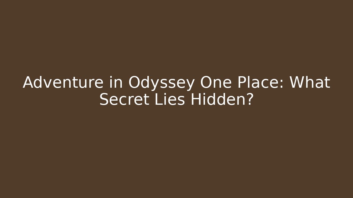 Adventure in Odyssey One Place: What Secret Lies Hidden?