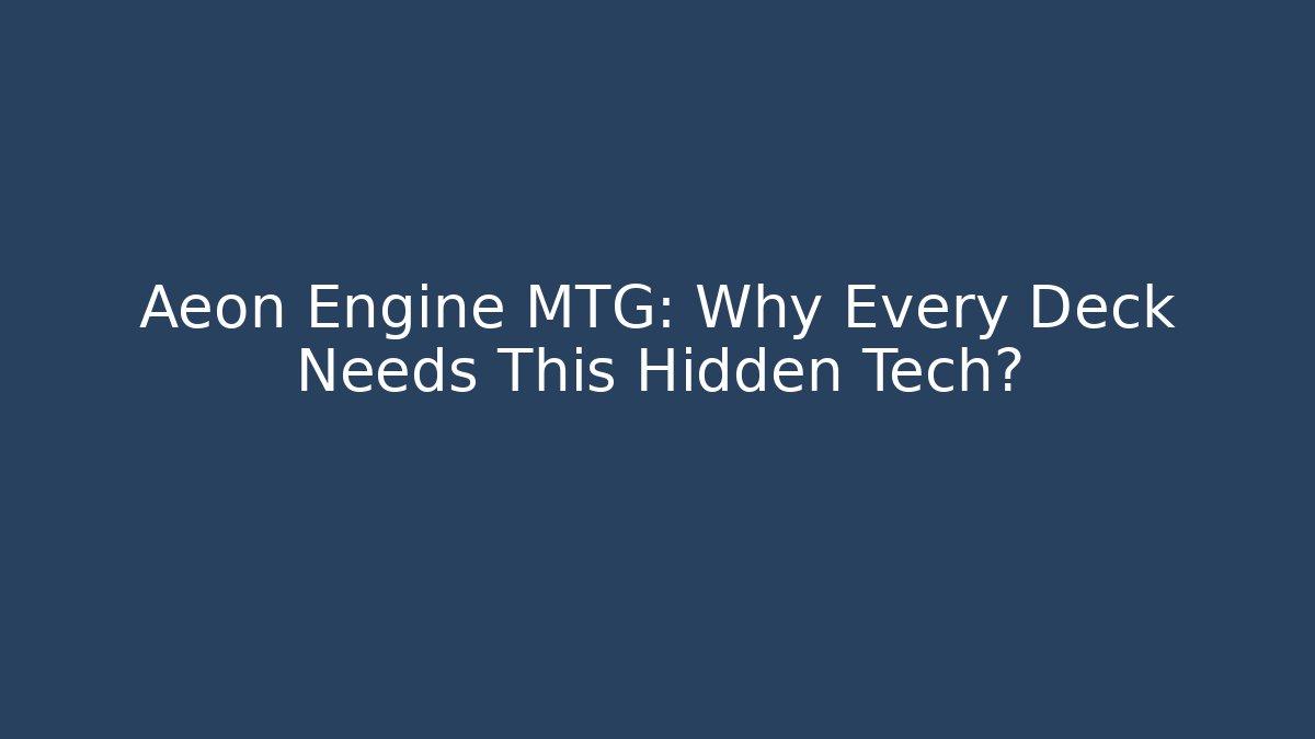 Aeon Engine MTG: Why Every Deck Needs This Hidden Tech?