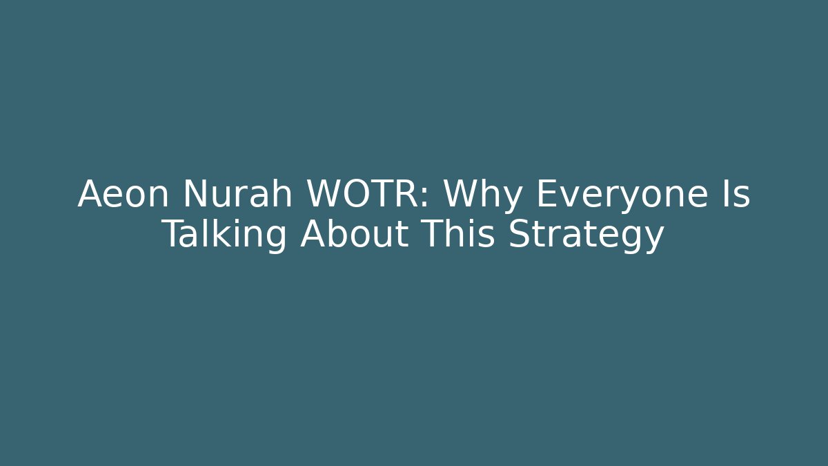 Aeon Nurah WOTR: Why Everyone Is Talking About This Strategy