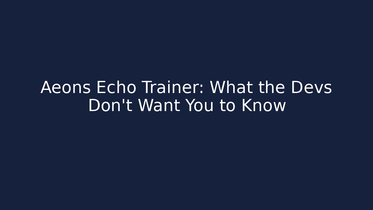 Aeons Echo Trainer: What the Devs Don't Want You to Know