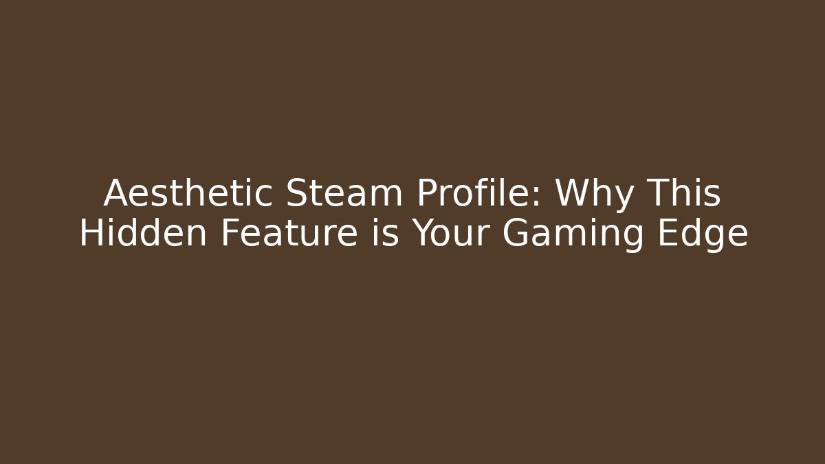 Aesthetic Steam Profile: Why This Hidden Feature is Your Gaming Edge - Critter Realm