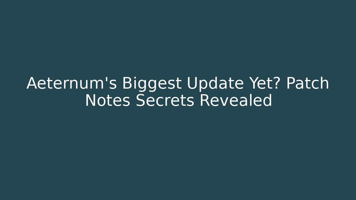 Aeternum's Biggest Update Yet? Patch Notes Secrets Revealed - Critter Realm
