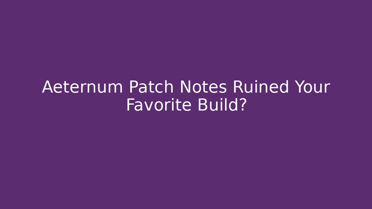 Aeternum Patch Notes Ruined Your Favorite Build?