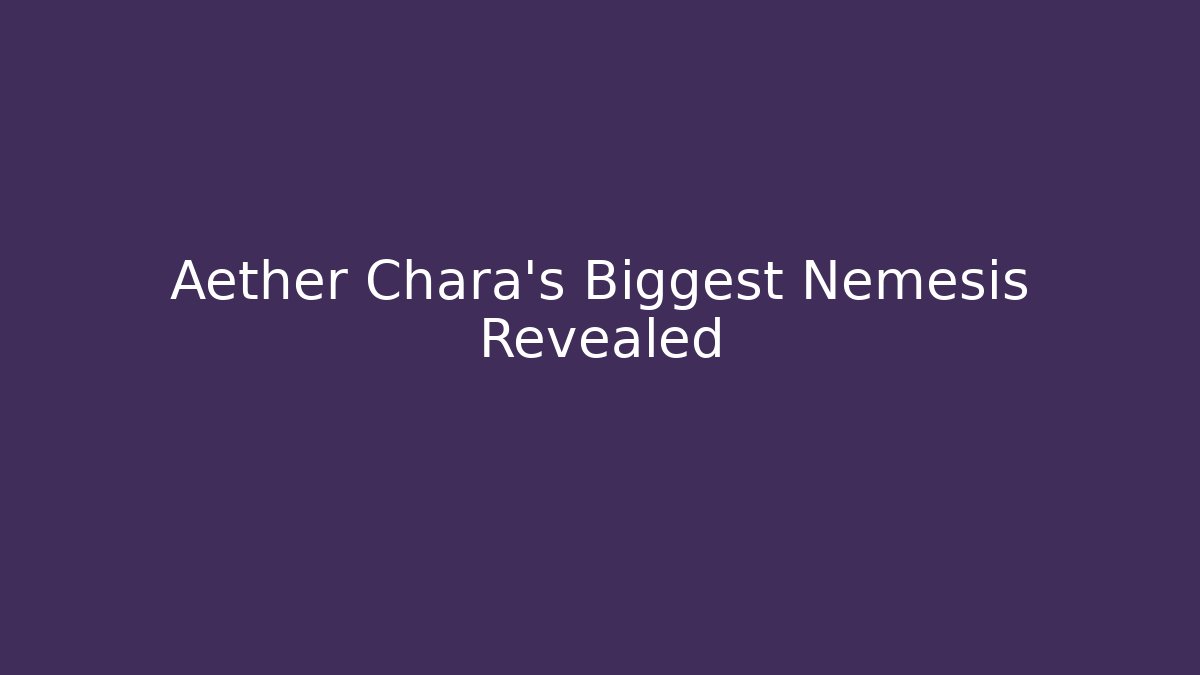 Aether Chara's Biggest Nemesis Revealed - Critter Realm