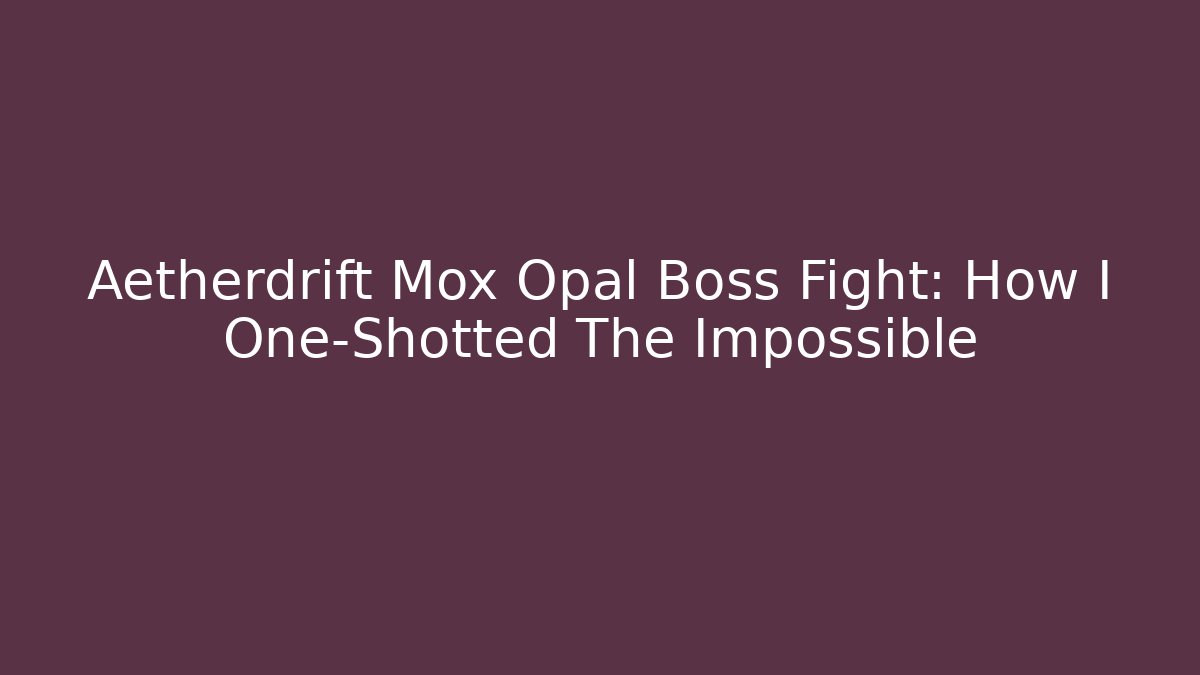 Aetherdrift Mox Opal Boss Fight: How I One-Shotted The Impossible