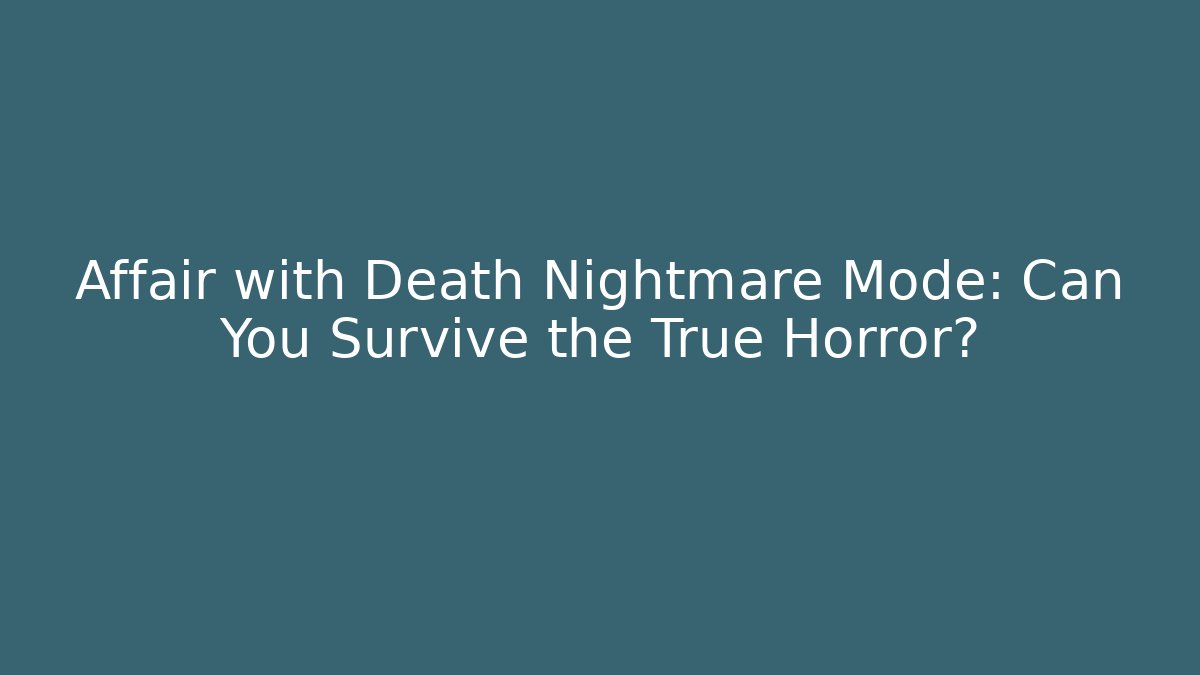 Affair with Death Nightmare Mode: Can You Survive the True Horror?