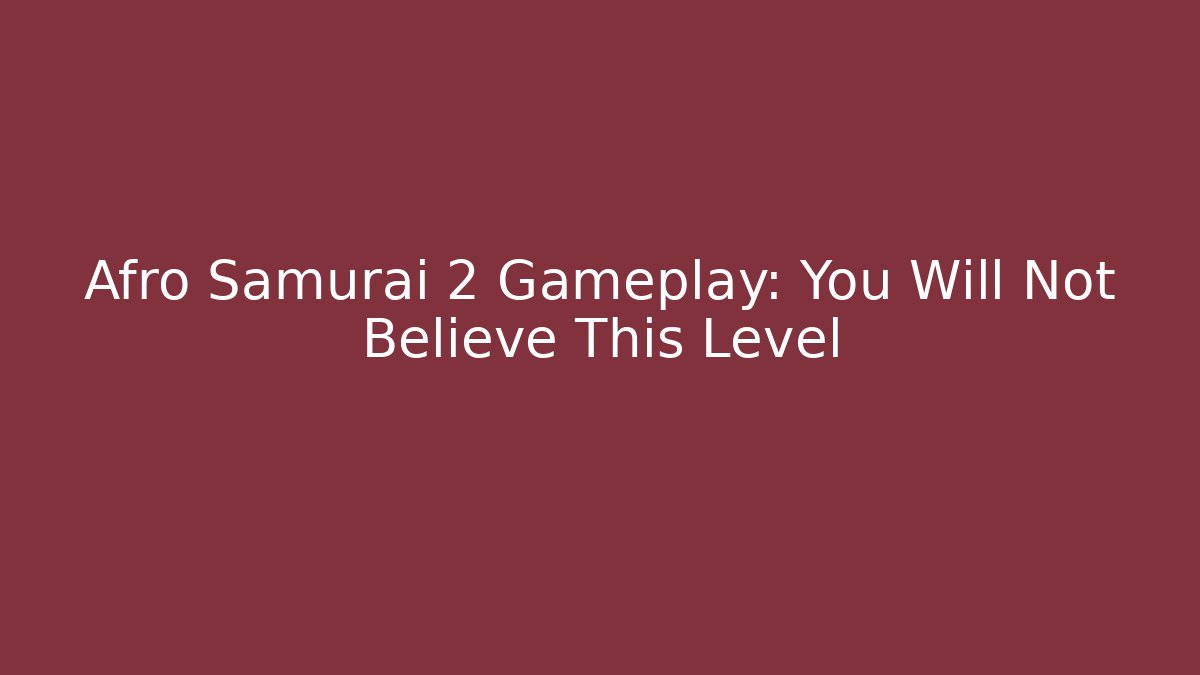 Afro Samurai 2 Gameplay: You Will Not Believe This Level - Critter Realm