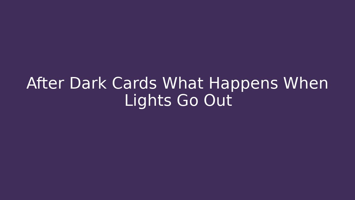 After Dark Cards What Happens When Lights Go Out - Critter Realm